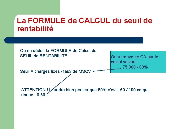 La FORMULE de CALCUL du seuil de rentabilité On en déduit la FORMULE de