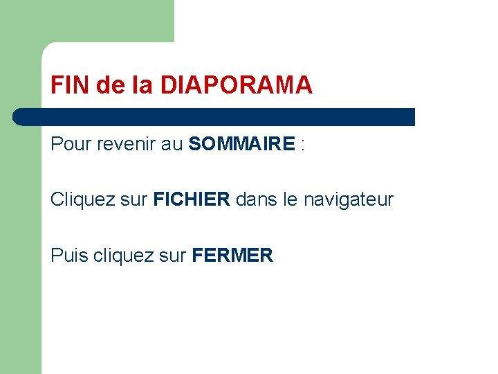 FIN de la DIAPORAMA Pour revenir au SOMMAIRE : Cliquez sur FICHIER dans le