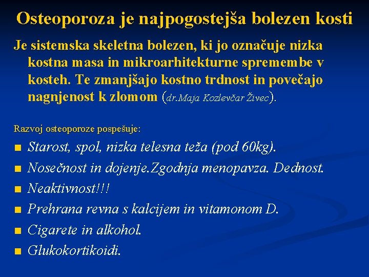 Osteoporoza je najpogostejša bolezen kosti Je sistemska skeletna bolezen, ki jo označuje nizka kostna