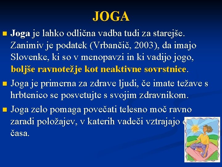 JOGA Joga je lahko odlična vadba tudi za starejše. Zanimiv je podatek (Vrbančič, 2003),