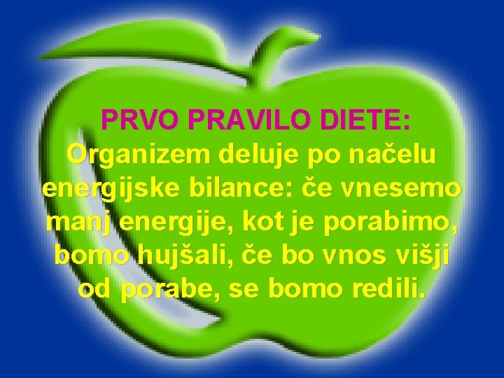 PRVO PRAVILO DIETE: Organizem deluje po načelu energijske bilance: če vnesemo manj energije, kot