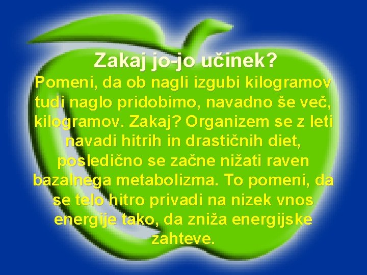 Zakaj jo-jo učinek? Pomeni, da ob nagli izgubi kilogramov tudi naglo pridobimo, navadno še