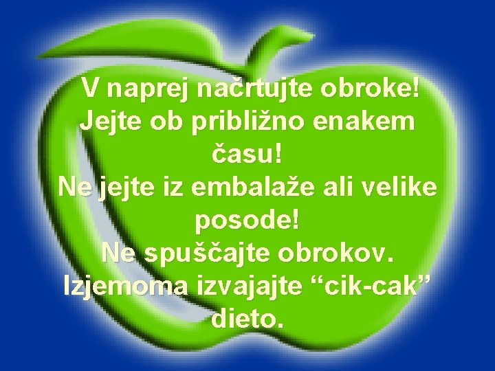 V naprej načrtujte obroke! Jejte ob približno enakem času! Ne jejte iz embalaže ali