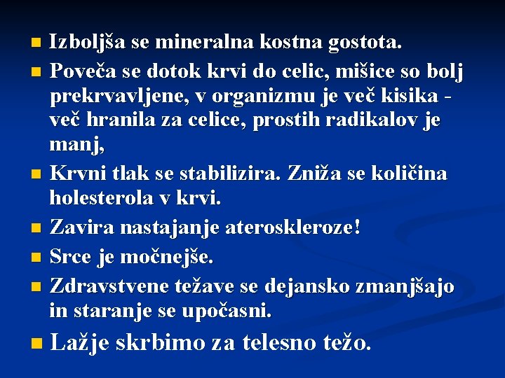 Izboljša se mineralna kostna gostota. n Poveča se dotok krvi do celic, mišice so