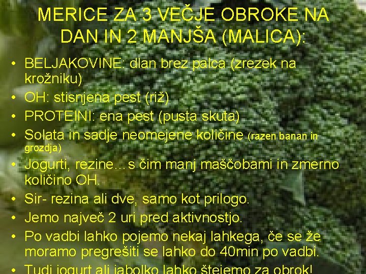 MERICE ZA 3 VEČJE OBROKE NA DAN IN 2 MANJŠA (MALICA): • BELJAKOVINE: dlan