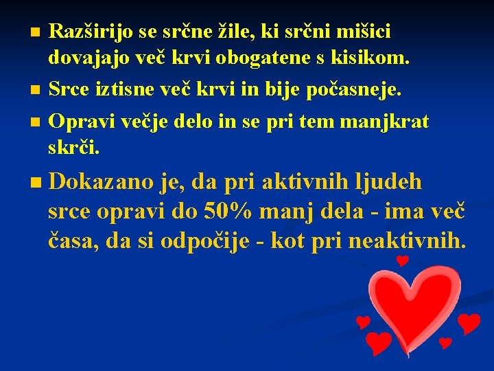 n n Razširijo se srčne žile, ki srčni mišici dovajajo več krvi obogatene s