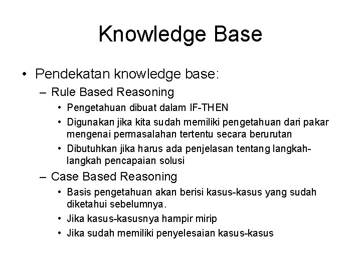 Knowledge Base • Pendekatan knowledge base: – Rule Based Reasoning • Pengetahuan dibuat dalam