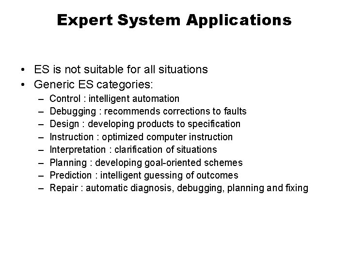 Expert System Applications • ES is not suitable for all situations • Generic ES