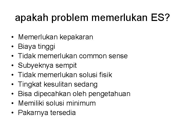 apakah problem memerlukan ES? • • • Memerlukan kepakaran Biaya tinggi Tidak memerlukan common