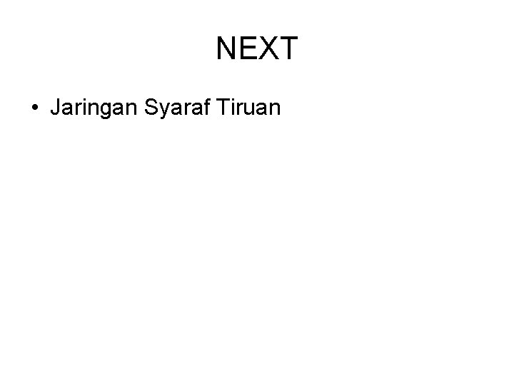 NEXT • Jaringan Syaraf Tiruan 