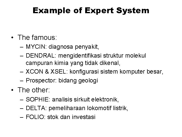Example of Expert System • The famous: – MYCIN: diagnosa penyakit, – DENDRAL: mengidentifikasi