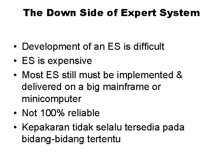 The Down Side of Expert System • Development of an ES is difficult •