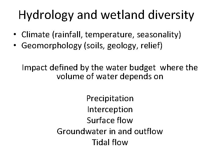 Hydrology and wetland diversity • Climate (rainfall, temperature, seasonality) • Geomorphology (soils, geology, relief)