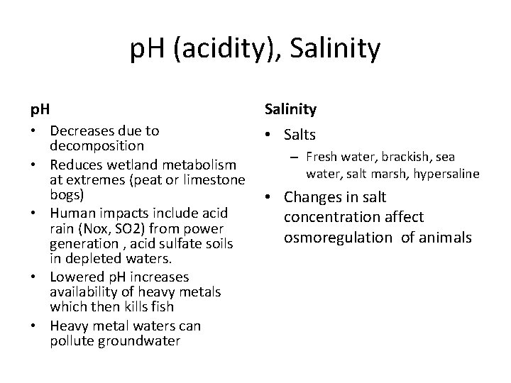 p. H (acidity), Salinity p. H Salinity • Decreases due to decomposition • Reduces