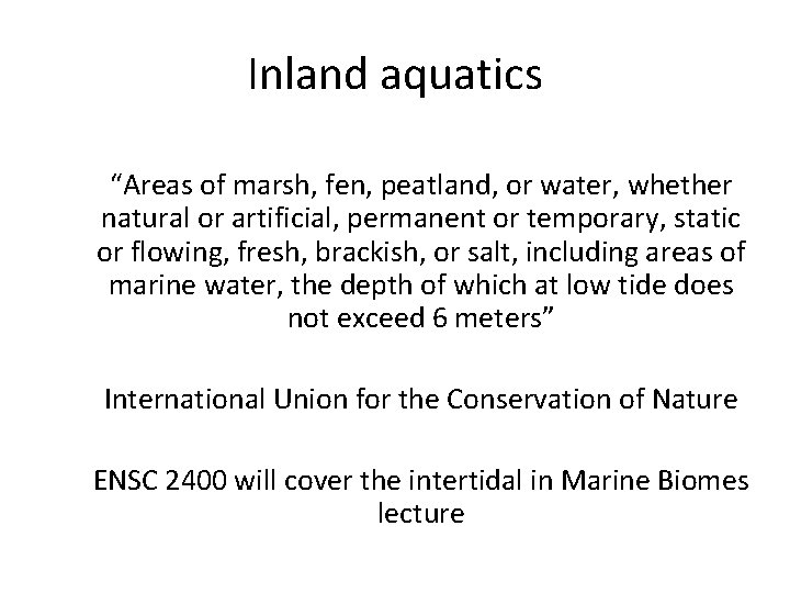 Inland aquatics “Areas of marsh, fen, peatland, or water, whether natural or artificial, permanent