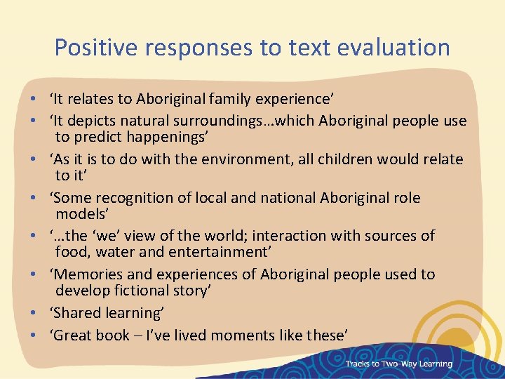 Positive responses to text evaluation • ‘It relates to Aboriginal family experience’ • ‘It
