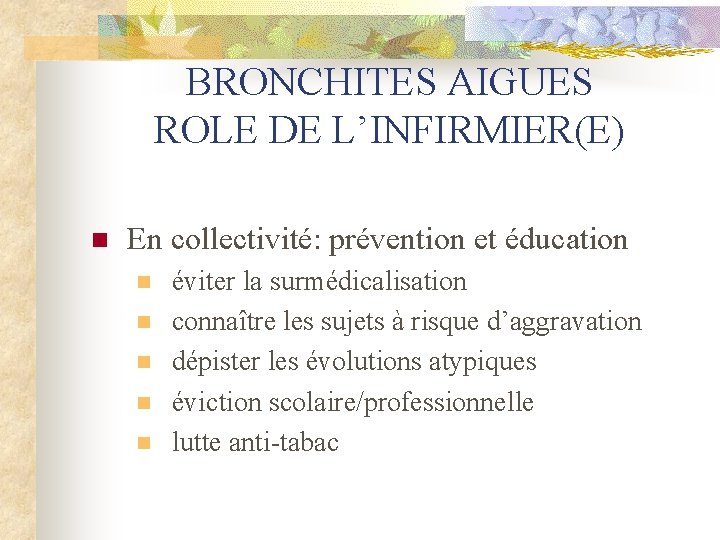 BRONCHITES AIGUES ROLE DE L’INFIRMIER(E) n En collectivité: prévention et éducation n n éviter