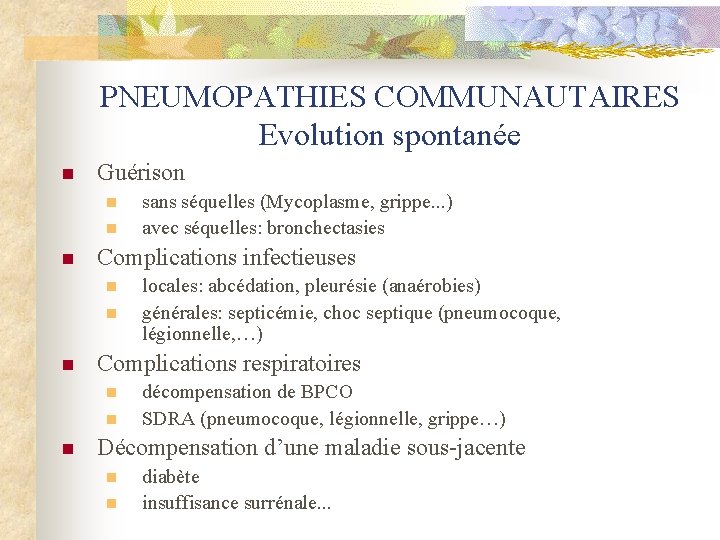 PNEUMOPATHIES COMMUNAUTAIRES Evolution spontanée n Guérison n Complications infectieuses n n n locales: abcédation,