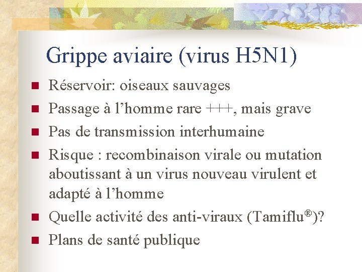 Grippe aviaire (virus H 5 N 1) n n n Réservoir: oiseaux sauvages Passage