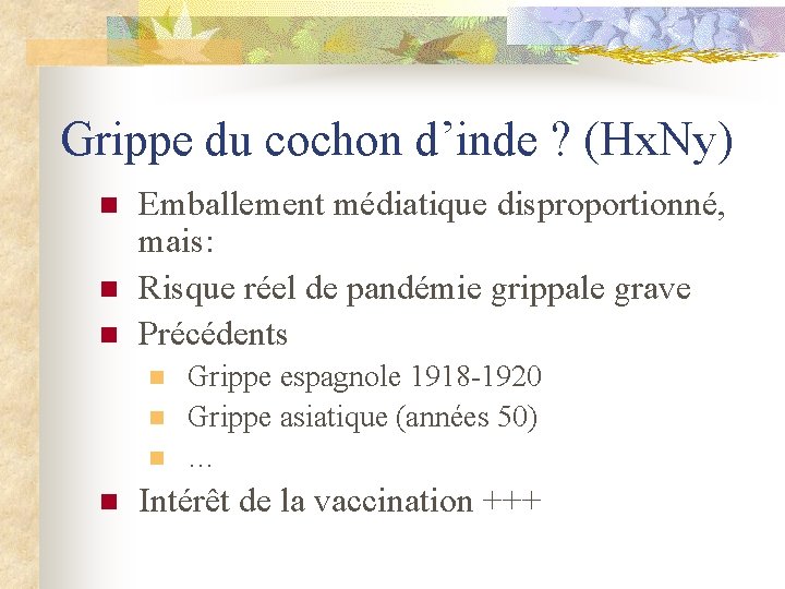 Grippe du cochon d’inde ? (Hx. Ny) n n n Emballement médiatique disproportionné, mais: