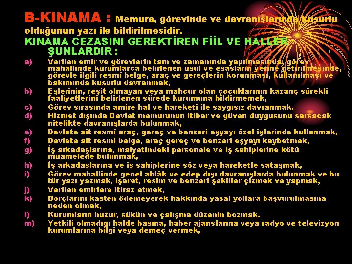 B-KINAMA : Memura, görevinde ve davranışlarında kusurlu olduğunun yazı ile bildirilmesidir. KINAMA CEZASINI GEREKTİREN