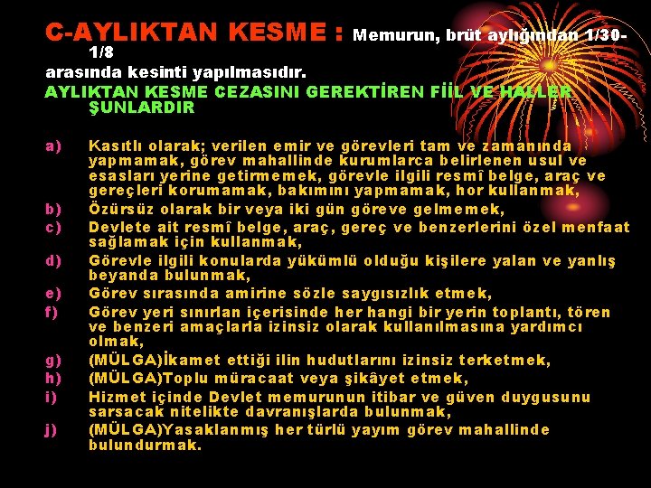 C-AYLIKTAN KESME : Memurun, brüt aylığından 1/30 - 1/8 arasında kesinti yapılmasıdır. AYLIKTAN KESME
