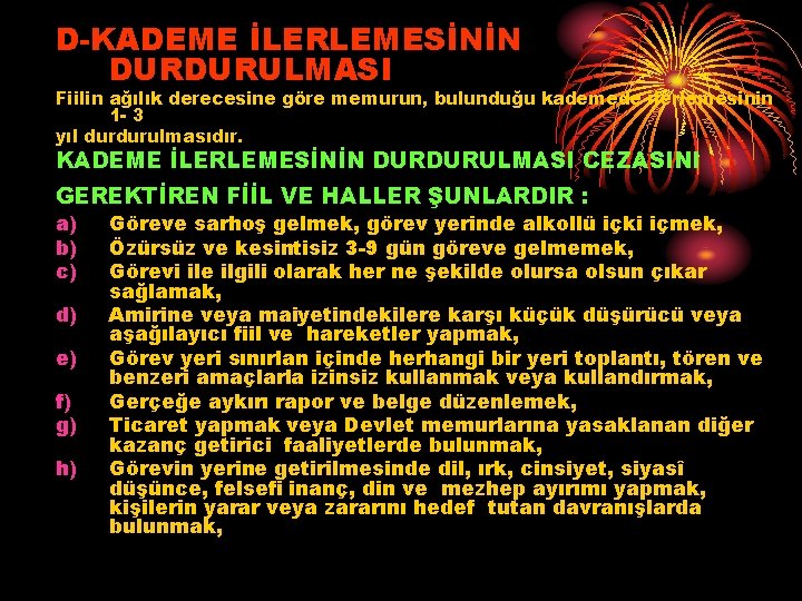 D-KADEME İLERLEMESİNİN DURDURULMASI Fiilin ağılık derecesine göre memurun, bulunduğu kademede ilerlemesinin 1 - 3