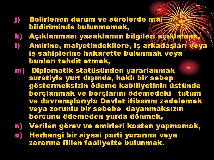 j) k) l) m) n) o) Belirlenen durum ve sürelerde mal bildiriminde bulunmamak, Açıklanması