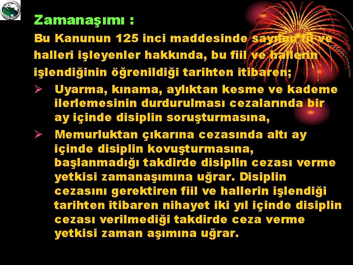 Zamanaşımı : Bu Kanunun 125 inci maddesinde sayılan fil ve halleri işleyenler hakkında, bu