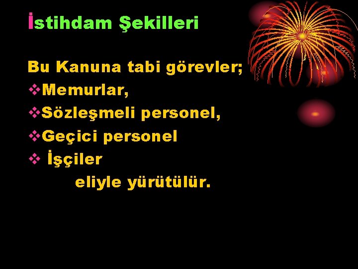 İstihdam Şekilleri Bu Kanuna tabi görevler; v. Memurlar, v. Sözleşmeli personel, v. Geçici personel