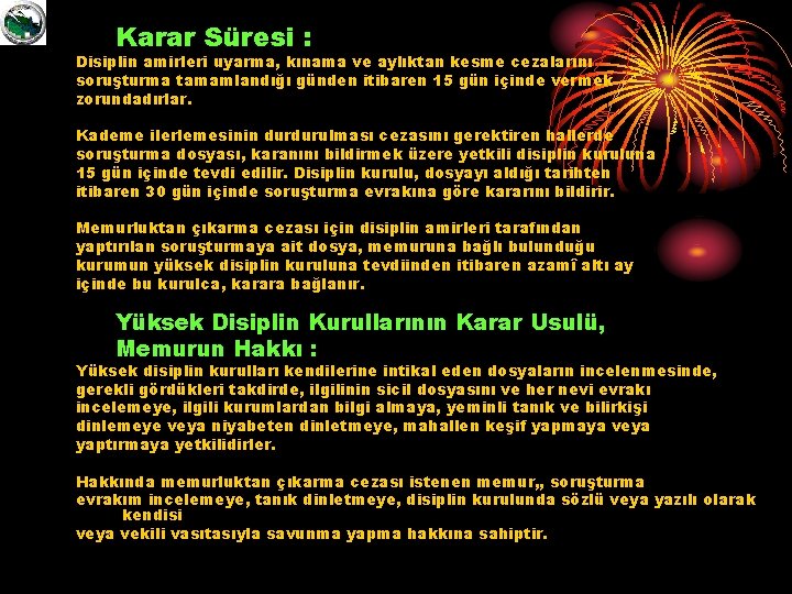 Karar Süresi : Disiplin amirleri uyarma, kınama ve aylıktan kesme cezalarını soruşturma tamamlandığı günden