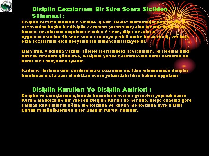 Disiplin Cezalarının Bir Süre Sonra Sicilden Silinmesi : Disiplin cezalan memurun siciline işlenir. Devlet