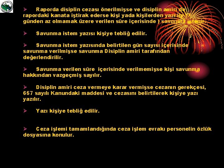 Ø Raporda disiplin cezası önerilmişse ve disiplin amiri de rapordaki kanata iştirak ederse kişi
