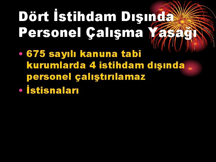 Dört İstihdam Dışında Personel Çalışma Yasağı • 675 sayılı kanuna tabi kurumlarda 4 istihdam