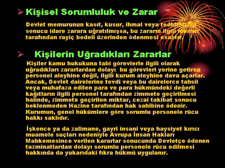 Ø Kişisel Sorumluluk ve Zarar Devlet memurunun kasıt, kusur, ihmal veya tedbirsizliği sonucu idare