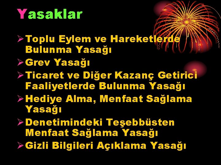 Yasaklar Ø Toplu Eylem ve Hareketlerde Bulunma Yasağı Ø Grev Yasağı Ø Ticaret ve