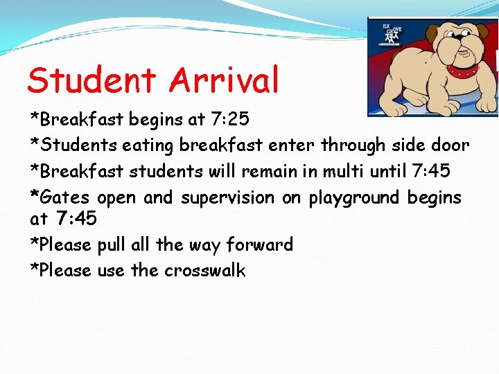 Student Arrival *Breakfast begins at 7: 25 *Students eating breakfast enter through side door