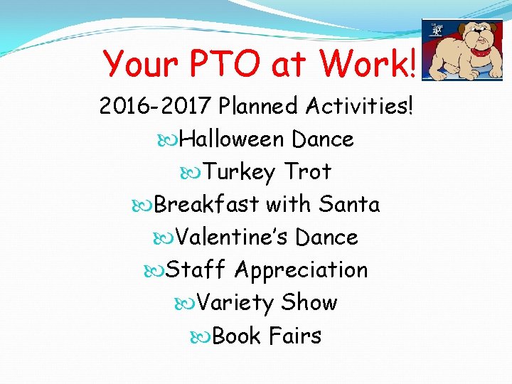 Your PTO at Work! 2016 -2017 Planned Activities! Halloween Dance Turkey Trot Breakfast with