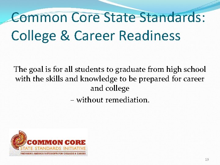 Common Core State Standards: College & Career Readiness The goal is for all students