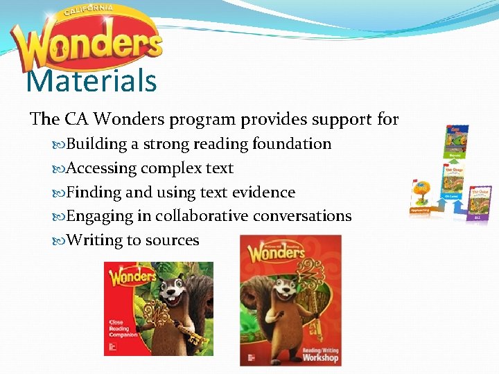 Materials The CA Wonders program provides support for Building a strong reading foundation Accessing