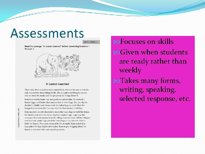 Assessments Focuses on skills Given when students are ready rather than weekly Takes many