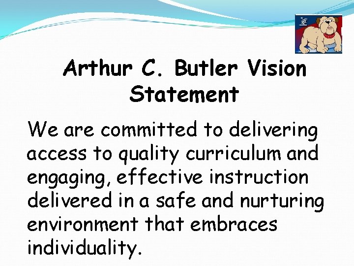 Arthur C. Butler Vision Statement We are committed to delivering access to quality curriculum