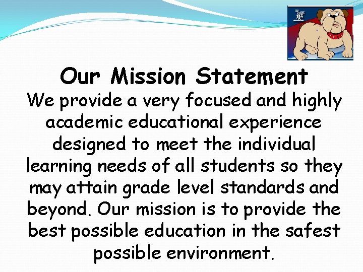 Our Mission Statement We provide a very focused and highly academic educational experience designed
