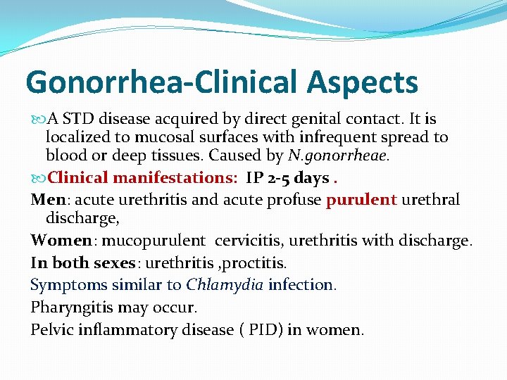 Gonorrhea-Clinical Aspects A STD disease acquired by direct genital contact. It is localized to