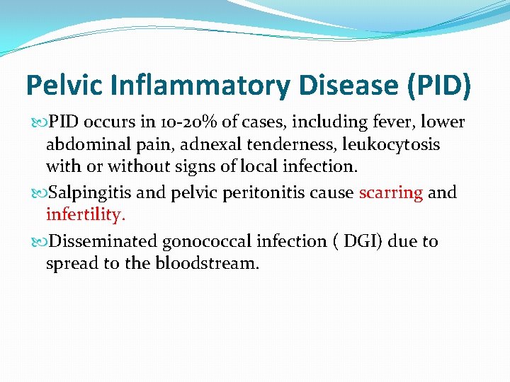 Pelvic Inflammatory Disease (PID) PID occurs in 10 -20% of cases, including fever, lower