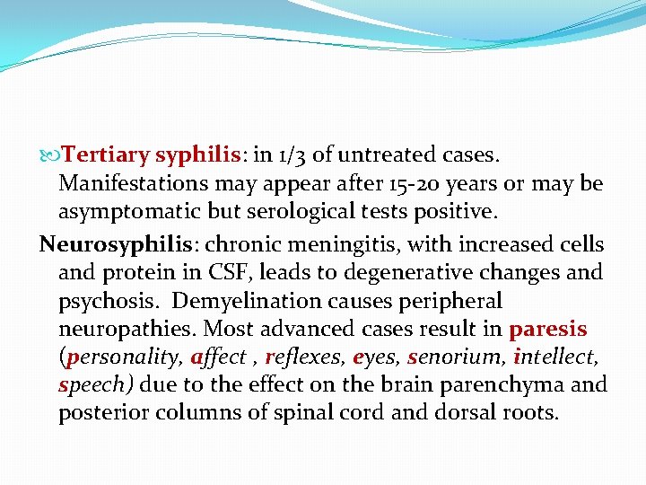  Tertiary syphilis: in 1/3 of untreated cases. Manifestations may appear after 15 -20