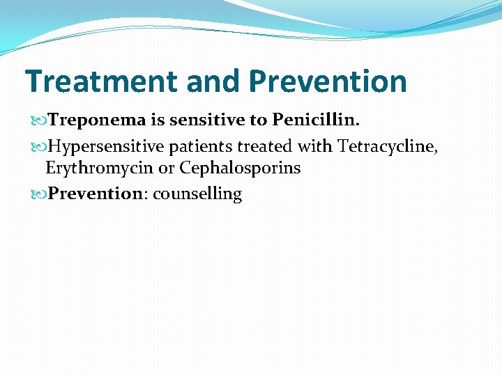 Treatment and Prevention Treponema is sensitive to Penicillin. Hypersensitive patients treated with Tetracycline, Erythromycin