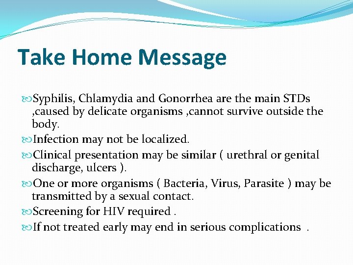 Take Home Message Syphilis, Chlamydia and Gonorrhea are the main STDs , caused by