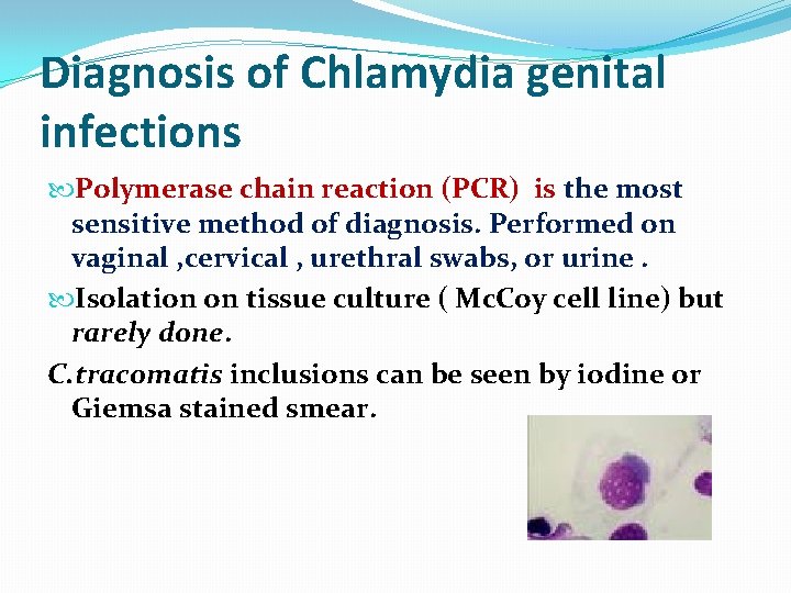 Diagnosis of Chlamydia genital infections Polymerase chain reaction (PCR) is the most sensitive method