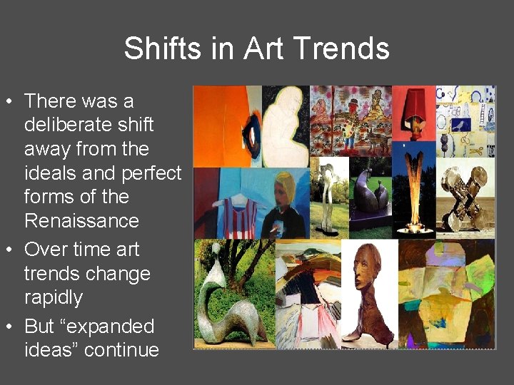 Shifts in Art Trends • There was a deliberate shift away from the ideals